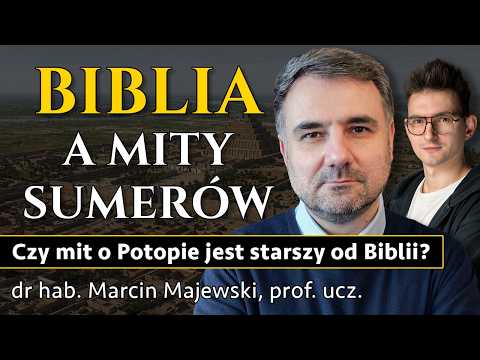 Czy mit o POTOPIE jest starszy od Biblii o ponad 1000 lat? – prof. Marcin Majewski